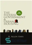 دانلود کتاب The Federal Government and Urban Housing – دولت فدرال و مسکن شهری