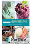 دانلود کتاب The Ultimate Guide to Homemade Ice Cream: Over 300 Gelatos, Sorbets, Cakes & More – راهنمای نهایی بستنی...