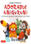 دانلود کتاب Voodoo Maggie’s Adorable Amigurumi Cute and Quirky Crocheted Critters – موجودات قلاب بافی بامزه و دمدمی آمیگورومی شایان...