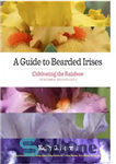 دانلود کتاب A Guide to Bearded Irises: Cultivating the Rainbow for Beginners and Enthusiasts – راهنمای عنبیه ریش: کشت رنگین...