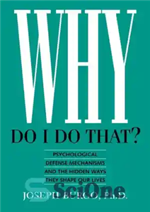 دانلود کتاب Why Do I Do That : Psychological Defense Mechanisms and the Hidden Ways They Shape Our Lives – چرا...