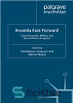 دانلود کتاب Rwanda Fast Forward: Social, Economic, Military and Reconciliation Prospects – روآندا سریع به جلو: چشم انداز اجتماعی، اقتصادی،...