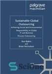 دانلود کتاب Sustainable Global Outsourcing: Achieving Social and Environmental Responsibility in Global IT and Business Process Outsourcing – برون سپاری...