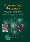 دانلود کتاب Elemental Germans: Klaus Fuchs, Rudolf Peierls and the Making of British Nuclear Culture 193959 – آلمانی های عنصری:...