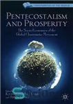 دانلود کتاب Pentecostalism and Prosperity: The Socio-Economics of the Global Charismatic Movement – پنطیکاستالیسم و رفاه: اقتصاد اجتماعی جنبش کاریزماتیک...