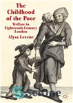 دانلود کتاب The Childhood of the Poor: Welfare in Eighteenth-Century London – کودکی فقرا: رفاه در لندن قرن هجدهم