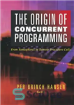 دانلود کتاب The Origin of Concurrent Programming From Semaphores to Remote Procedure Calls – منشا برنامه نویسی همزمان از سمافورها...