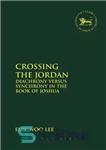 دانلود کتاب Crossing the Jordan: Diachrony Versus Synchrony in the Book of Joshua – عبور از اردن: دیاکرونی در مقابل...