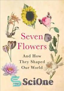 دانلود کتاب Seven Flowers and How They Shaped Our World – هفت گل و چگونه دنیای ما را شکل دادند