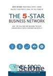 دانلود کتاب The 5-STAR Business Network: And The CEOs Who Are Building The Next Generation Of Super Corporations With It...