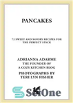 دانلود کتاب Pancakes 72 Sweet and Savory Recipes for the Perfect Stack – پنکیک 72 دستور غذای شیرین و خوش...