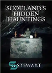 دانلود کتاب ScotlandÖs Hidden Hauntings: A Collection of Real Ghost Stories – ScotlandÖs Hidden Hauntings: مجموعه ای از داستان های...