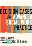 دانلود کتاب Decision Cases for Advanced Social Work Practice: Confronting Complexity – موارد تصمیم گیری برای تمرین پیشرفته مددکاری اجتماعی:...