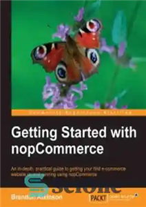 دانلود کتاب Getting Started with nopCommerce: An in-depth, practical guide to getting your first e-commerce website up and running using...