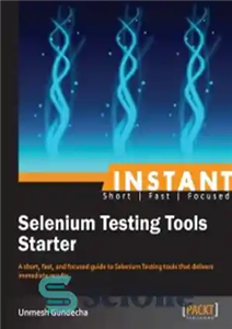 دانلود کتاب Instant Selenium Testing Tools Starter: A short, fast, and focused guide to Selenium Testing tools that delivers immediate...