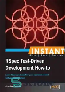 دانلود کتاب Instant RSpec Test-Driven Development How-to: Learn RSpec and redefine your approach towards software development – نحوه توسعه آزمایش...