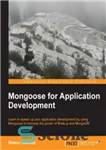 دانلود کتاب Mongoose for Application Development: Learn to speed up your application development by using Mongoose to harness the power...