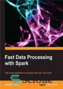 دانلود کتاب Fast Data Processing with Spark: High-speed distributed computing made easy with Spark – پردازش سریع داده با Spark:...
