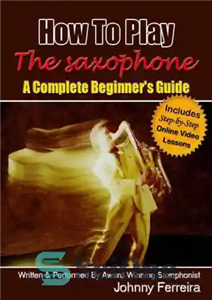 دانلود کتاب How to Play the Saxophone – a Complete Beginner’s Guide – نحوه نواختن ساکسیفون – راهنمای کامل مبتدیان