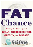 دانلود کتاب Fat Chance: Beating the Odds Against Sugar, Processed Food, Obesity, and Disease – شانس چربی: شکست دادن شانس...