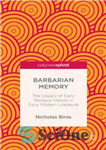دانلود کتاب Barbarian Memory: The Legacy of Early Medieval History in Early Modern Literature – حافظه بربری: میراث تاریخ قرون...