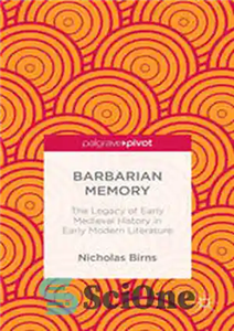 دانلود کتاب Barbarian Memory: The Legacy of Early Medieval History in Early Modern Literature – حافظه بربری: میراث تاریخ قرون... 