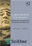 دانلود کتاب A Prescription for Dignity: Rethinking Criminal Justice and Mental Disability Law – نسخه ای برای کرامت: بازنگری در...