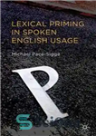 دانلود کتاب Lexical Priming in Spoken English Usage – چیدمان واژگانی در کاربرد انگلیسی گفتاری