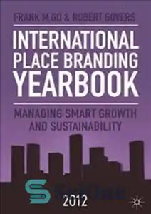 دانلود کتاب International Place Branding Yearbook 2012: Managing Smart Growth & Sustainability – سالنامه برندسازی مکان بین المللی 2012: مدیریت...