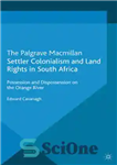 دانلود کتاب Settler Colonialism and Land Rights in South Africa: Possession and Dispossession on the Orange River – استعمار مهاجران...