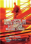 دانلود کتاب Social Capital and Health Inequality in European Welfare States – سرمایه اجتماعی و نابرابری سلامت در کشورهای رفاه...