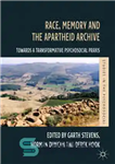 دانلود کتاب Race, Memory and the Apartheid Archive: Towards a Transformative Psychosocial Praxis – آرشیو نژاد، حافظه و آپارتاید: به...