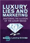 دانلود کتاب Luxury, Lies and Marketing: Shattering the Illusions of the Luxury Brand – تجمل، دروغ و بازاریابی: شکستن توهمات...