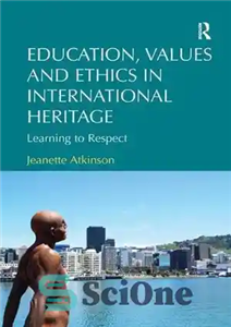 دانلود کتاب Education, Values and Ethics in International Heritage: Learning to Respect – آموزش، ارزش ها و اخلاق در میراث...