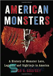 دانلود کتاب American Monsters: A History of Monster Lore, Legends, and Sightings in America – هیولاهای آمریکایی: تاریخچه داستان هیولاها،...