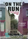 دانلود کتاب On the Run: Fugitive Life in an American City – در فرار: زندگی فراری در یک شهر آمریکایی