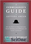 دانلود کتاب The CurmudgeonÖs Guide to Getting Ahead: Dos and DonÖts of Right Behavior, Tough Thinking, Clear Writing, and Living...