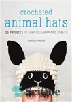 دانلود کتاب Crocheted Animal Hats 15 Projects to Keep You Warm and Toasty – کلاه حیوانات قلاب بافی 15 پروژه...