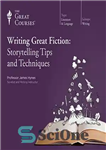 دانلود کتاب Writing Great Fiction: Storytelling Tips and Techniques – نوشتن داستان عالی: نکات و تکنیک های داستان سرایی