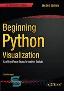 دانلود کتاب Beginning Python Visualization, 2nd Edition: Crafting Visual Transformation Scripts – آغاز تجسم پایتون، ویرایش دوم: ساخت اسکریپت‌های تبدیل...