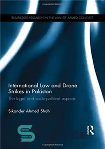 دانلود کتاب International Law and Drone Strikes in Pakistan: The Legal and Socio-political Aspects – حقوق بین الملل و حملات...