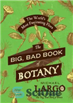 دانلود کتاب The Big, Bad Book of Botany The World’s Most Fascinating Flora – کتاب بزرگ و بد گیاه شناسی...