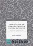 دانلود کتاب Innovation in Luxury Fashion Family Business: Processes and Products Innovation as a Means of Growth – نوآوری در...