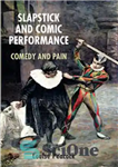 دانلود کتاب Slapstick and Comic Performance: Comedy and Pain – اجرای اسلپ استیک و کمیک: کمدی و درد