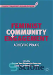 دانلود کتاب Feminist Community Engagement: Achieving Praxis – مشارکت فمینیستی جامعه: دستیابی به پراکسیس