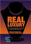 دانلود کتاب Real Luxury: How luxury brands can create value for the long term – لوکس واقعی: چگونه برندهای لوکس...