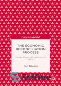 دانلود کتاب The Economic Reconciliation Process: Middle Eastern Populations in Conflict فرآیند آشتی اقتصادی: جمعیت های خاورمیانه در تضاد 