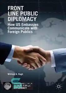 دانلود کتاب Front Line Public Diplomacy: How US Embassies Communicate with Foreign Publics – دیپلماسی عمومی خط مقدم: چگونه سفارتخانه...