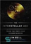 دانلود کتاب The Interstellar Age: Inside the Forty-Year Voyager Mission – عصر بین ستاره‌ای: در ماموریت چهل ساله ویجر