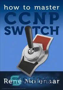 دانلود کتاب How to Master CCNP SWITCH – نحوه تسلط بر CCNP SWITCH